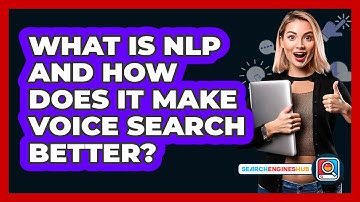 What Is NLP And How Does It Make Voice Search Better? - SearchEnginesHub.com