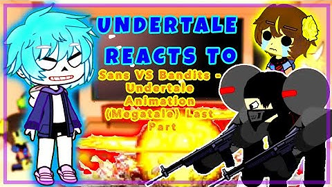 Undertale reacts to Sans VS Bandits - Undertale Animation (Megatale Part-3) [+18]| Last Part|