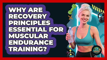 Why Are Recovery Principles Essential For Muscular Endurance Training? - High Energy Training Hub