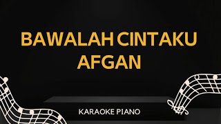 BAWALAH CINTAKU - AFGAN (FEMALE KEY - KARAOKE PIANO)