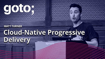 Cloud Native Progressive Delivery • Matt Turner • GOTO 2022