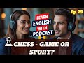 ♟️Learning English: Chess - Game or Sport? #englishspeaking