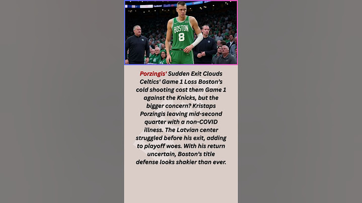 Porzingis' Sudden Exit Clouds Celtics' Game 1 Loss Boston’s cold shooting cost them Game 1
