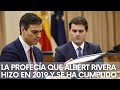 Bestial la PREDICCIÓN de Albert RIVERA en 2019 contra el plan de SÁNCHEZ y que se CUMPLIDO