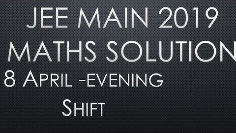 JEE MAIN 2019 maths solution 8 April evening session