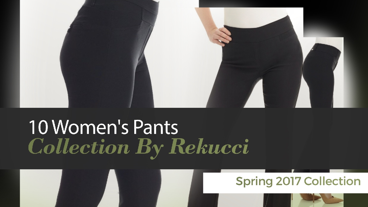 10 Women's Pants Collection By Rekucci Spring 2017 Collection