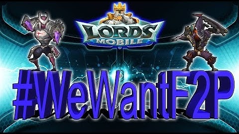 Lords Mobile P2P vs F2P  RANT | POSSIBLY QUITING | #WeWantF2P |