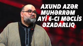 Axund Azər : Muhərrəm ayı 6-cı məclis .Əzadarlıq  05.08.2022