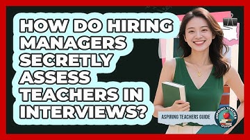 How Do Hiring Managers Secretly Assess Teachers In Interviews? - Aspiring Teacher Guide