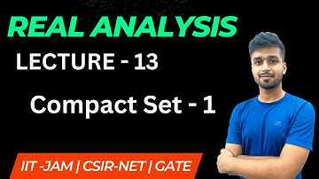 Lecture 13 | Compact Set - 1 | Real Analysis | IIT JAM | CSIR NET | GATE | Vivek maths