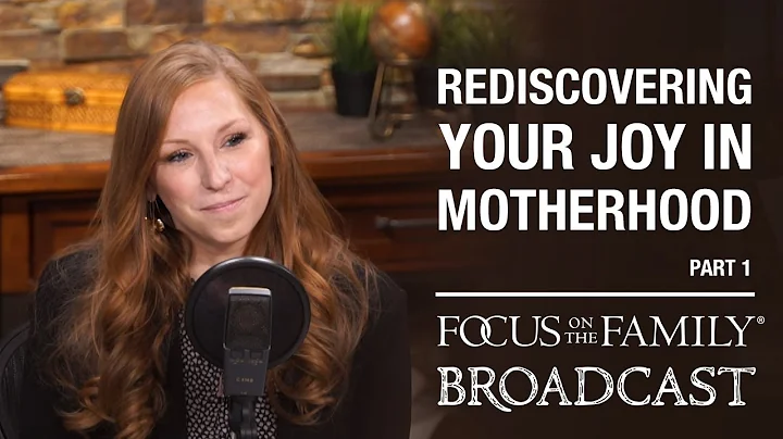 Rediscovering Your Joy in Motherhood (Part 1) - As...