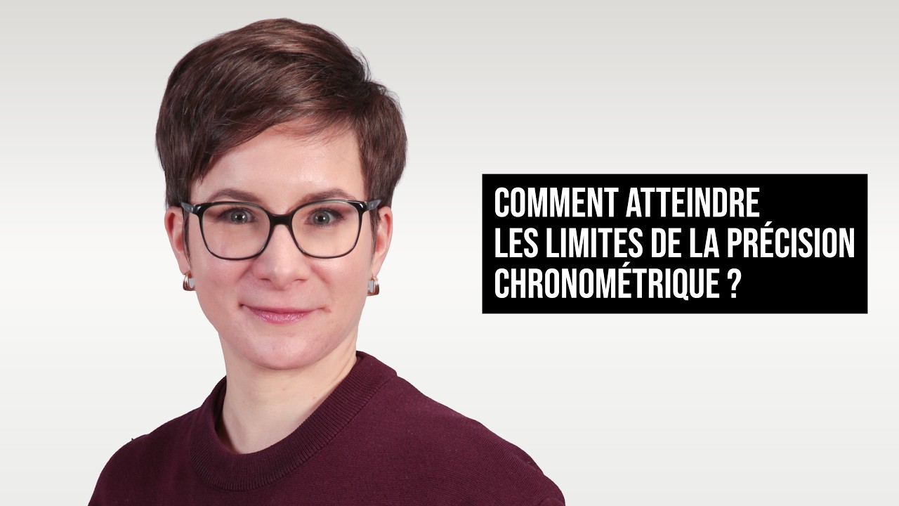 COMMENT ATTEINDRE LES LIMITES DE LA PRÉCISION CHRONOMÉTRIQUE ?