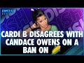 Cardi B Disagrees With Candace Owens On A Ban On 🌽