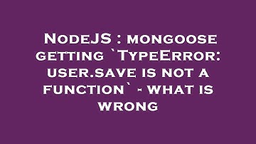 NodeJS : mongoose getting `TypeError: user.save is not a function` - what is wrong