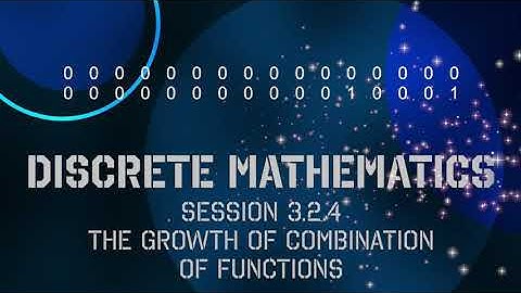 3.2.4 Discrete Math - Session 3.2.4 - Par 3.2: The Growth of a combination of functions