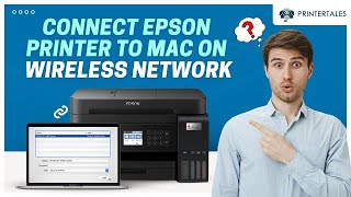 How to Connect Epson Printer to Mac On a Wireless Printer? | Printer Tales