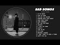 Best Slowed Songs Playlist - Sad Songs That Make You Cry - Songs to Listen to When You’re Depressed