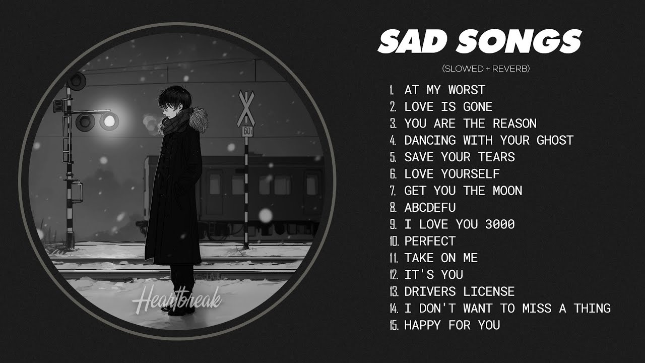 Best Slowed Songs Playlist - Sad Songs That Make You Cry - Songs to Listen to When You’re Depressed