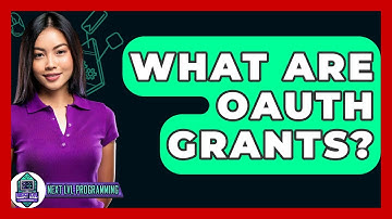 What Are OAuth Grants? - Next LVL Programming