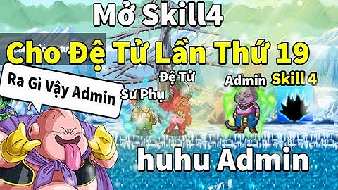 Ngọc Rồng Online - Mở skill4 cho đệ tử lần thứ 19 rồi này admin ơi lần này sẽ ra skill gì đây