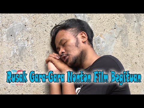 Rusak Gara-Gara Nonton Film Begituan