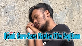 Rusak Gara-Gara Nonton Film Begituan