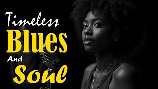 Best Soulful Blues Love Songs | Timeless Smooth Classics of Love &amp; Heart