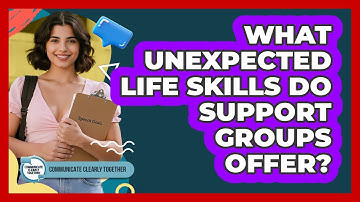 What Unexpected Life Skills Do Support Groups Offer? - Communicate Clearly Together