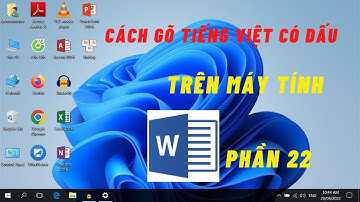 Cách gõ Tiếng Việt có dấu trên Máy Tính (phần 22) - Cho người mới bắt đầu