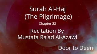 Surah Al-Haj (The Pilgrimage) Mustafa Ra'ad Al-Azawi  Quran Recitation