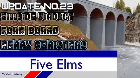 Five Elms Layout Update 23---VIADUCT HILLSIDE | FOAM BOARD | MERRY CHRISTMAS |