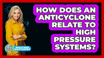 How Does An Anticyclone Relate To High Pressure Systems? - Weather Watchdog