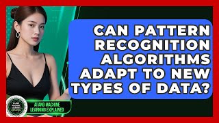 Can Pattern Recognition Algorithms Adapt to New Types of Data - AI and Machine Learning Explained