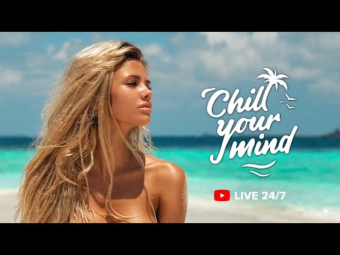 ChillYourMind 24/7 Radio | Summer 2022 Music Mix, Deep House, Tropical House, Chill House, Chill Out
