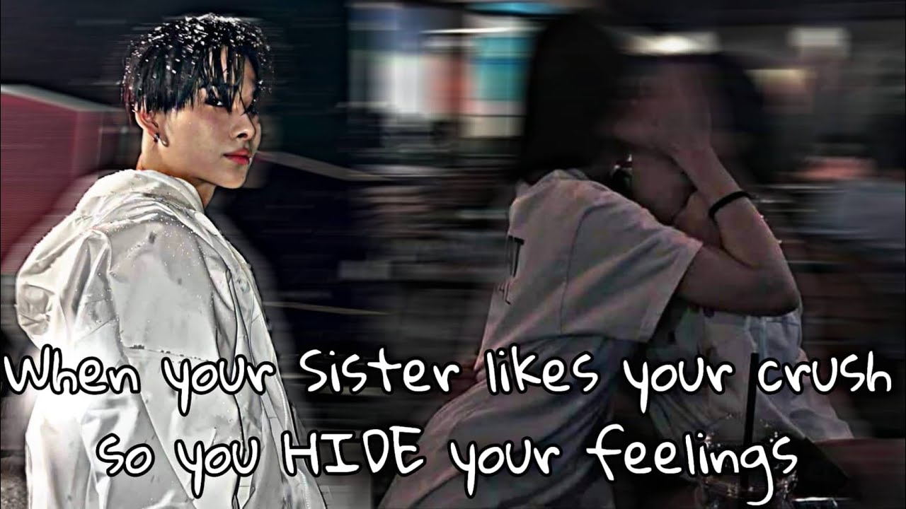 ᴡʜᴇɴ ʏᴏᴜʀ sɪsᴛᴇʀ ʟɪᴋᴇs ʏᴏᴜʀ ᴄʀᴜsʜ sᴏ ʏᴏᴜ ʜɪᴅᴇ ʏᴏᴜʀ ғᴇᴇʟɪɴɢs [ᴇɴ- ɴɪᴋɪ ᴏɴᴇsʜᴏᴛ ғғ]