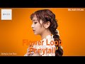 [Eng_Sub] 머리에 꽃이 피었습니다, 플라워 루프 포니테일 스타일링✿ l How To Flower loop Ponytail UPDO Step by Step