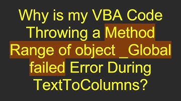 Why is my VBA Code Throwing a Method Range of object _Global failed Error During TextToColumns?