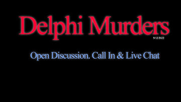 Delphi Murders. Open Discussion. Call In & Live Chat. 9/12/2022
