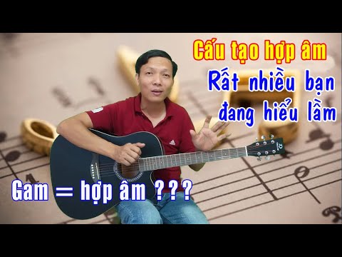 Cấu tạo hợp âm, nhiều bạn đang hiểu sai – Nhạc lý guitar căn bản mới nhất 2023