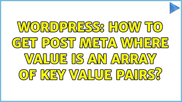 Wordpress: How to get post meta where value is an array of key value pairs?