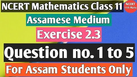 Exercise 2.3 Question no. 1 to 5||NCERT MATHEMATICS IN ASSAMESE MEDIUM|AHSEC|ASSAM|NCERT 11TH MATHS