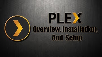 Plex Overview, Installation, And Setup