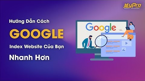 HƯỚNG DẪN CÁCH LÀM CHO GOOGLE INDEX WEBSITE NHANH HƠN