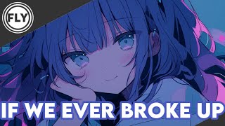 Nightcore | If We Ever Broke Up (Mae Stephens)