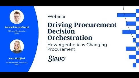 Driving Procurement Decision Orchestration How Agentic AI is Changing Procurement [Sievo Webinar]