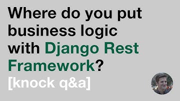 Where do you put business logic with Django Rest Framework? [Knock Q&A]