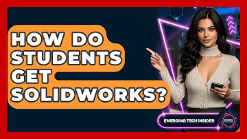 How Do Students Get Solidworks? - Emerging Tech Insider