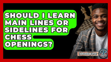Should I Learn Main Lines Or Sidelines For Chess Openings? - The Board Game Xpert