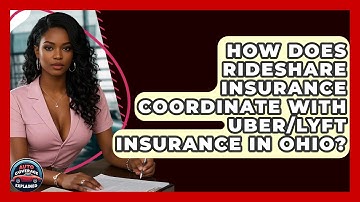 How Does Rideshare Insurance Coordinate With Uber/Lyft Insurance In Ohio? - Auto Coverage Explained
