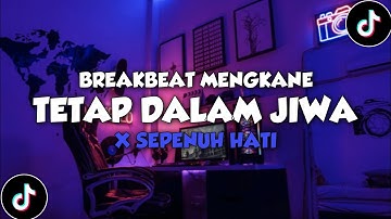 DJ TETAP DALAM JIWA BREAKBEAT MENGKANE X SEPNUH HATI 🎧 | VIRAL TIKTOK TERBARU 2024